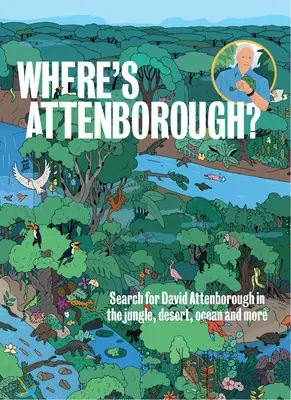 Hol van Attenborough? David Attenborough keresése a dzsungelben, a sivatagban, az óceánban és még sok más helyen - Where's Attenborough?: Search for David Attenborough in the Jungle, Desert, Ocean, and More