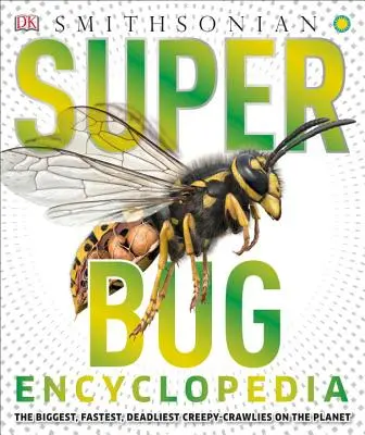 Super Bug Encyclopedia: A bolygó legnagyobb, leggyorsabb, leghalálosabb csúszómászói - Super Bug Encyclopedia: The Biggest, Fastest, Deadliest Creepy-Crawlers on the Planet