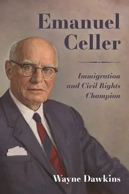 Emanuel Celler: A bevándorlás és a polgárjogok bajnoka - Emanuel Celler: Immigration and Civil Rights Champion