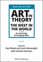 Művészet az elméletben: A Nyugat a világban - A változó eszmék antológiája - Art in Theory: The West in the World - An Anthology of Changing Ideas