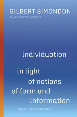 Az individuáció a forma és az információ fogalmainak tükrében, 2: II. kötet: Kiegészítő szövegek - Individuation in Light of Notions of Form and Information, 2: Volume II: Supplemental Texts