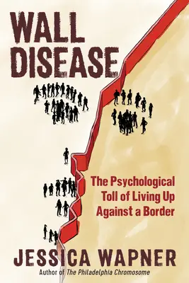 Falbetegség: The Psychological Toll of Living Up Up Against a Border (A határral szembeni élet pszichológiai ára) - Wall Disease: The Psychological Toll of Living Up Against a Border