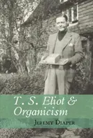 T. S. Eliot és az organicizmus (Diaper Jeremy (University of Birmingham)) - T. S. Eliot and Organicism (Diaper Jeremy (University of Birmingham))