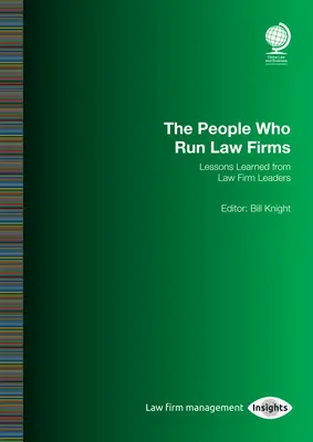 Az emberek, akik az ügyvédi irodákat vezetik: Az ügyvédi irodák vezetőinek tanulságai: Bill Knight - The People Who Run Law Firms: Lessons Learned from Law Firm Leaders: Bill Knight