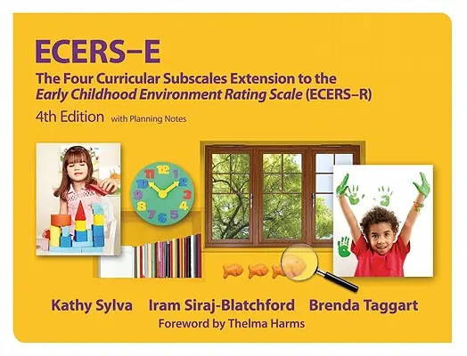 Ecers-E: A kora gyermekkori környezetértékelő skála (Ecers-R) négy tantervi alskálájának kiterjesztése tervezési jegyzetekkel - Ecers-E: The Four Curricular Subscales Extension to the Early Childhood Environment Rating Scale (Ecers-R) with Planning Notes