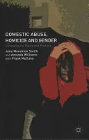 Családon belüli bántalmazás, gyilkosság és nemek: Politikai és gyakorlati stratégiák - Domestic Abuse, Homicide and Gender: Strategies for Policy and Practice