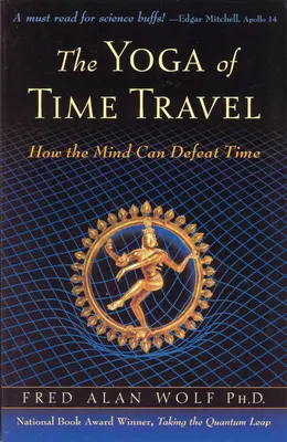 Az időutazás jógája: Hogyan győzheti le az elme az időt - The Yoga of Time Travel: How the Mind Can Defeat Time