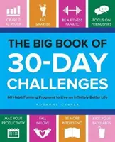 A 30 napos kihívások nagy könyve: 60 szokásformáló program a végtelenül jobb élethez - The Big Book of 30-Day Challenges: 60 Habit-Forming Programs to Live an Infinitely Better Life