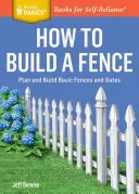 Hogyan építsünk kerítést? Egy emeletes alapok(r) cím - How to Build a Fence: Plan and Build Basic Fences and Gates. a Storey Basics(r) Title