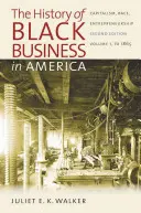 A fekete üzleti élet története Amerikában: Vállalkozói szellem: kapitalizmus, faji hovatartozás, vállalkozói szellem: kötet, 1865-ig - The History of Black Business in America: Capitalism, Race, Entrepreneurship: Volume 1, to 1865