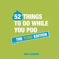 52 dolog, amit csinálhatsz, amíg kakilsz: The Turd Edition - 52 Things to Do While You Poo: The Turd Edition