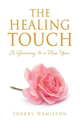 The Healing Touch: A Journey to a New You.