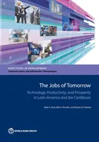 A holnap munkahelyei: Technológia, termelékenység és jólét Latin-Amerikában és a Karib-térségben - The Jobs of Tomorrow: Technology, Productivity, and Prosperity in Latin America and the Caribbean