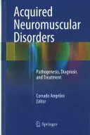 Szerzett neuromuszkuláris rendellenességek: Pathogenesis, Diagnosis and Treatment - Acquired Neuromuscular Disorders: Pathogenesis, Diagnosis and Treatment