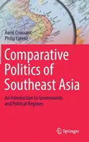 Délkelet-Ázsia összehasonlító politikája: Bevezetés a kormányok és politikai rendszerek világába - Comparative Politics of Southeast Asia: An Introduction to Governments and Political Regimes