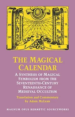 A mágikus naptár: A mágikus szimbolika szintézise a középkori okkultizmus tizenhetedik századi reneszánszából - The Magical Calendar: A Synthesis of Magial Symbolism from the Seventeenth-Century Renaissance of Medieval Occultism