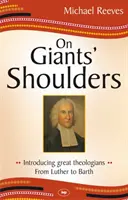 Óriások vállán: Nagy teológusok bemutatása - Luthertől Barthig - On Giants' Shoulders: Introducing Great Theologians - From Luther to Barth