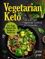 Vegetáriánus Keto: The Low Carb Vegetarian Cookbook for Ketotarians. Könnyű vegán ketogén diétás receptek a fogyásért - Vegetarian Keto: The Low Carb Vegetarian Cookbook for Ketotarians. Easy Vegan Ketogenic Diet Recipes for Weight Loss