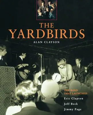 The Yardbirds: A zenekar, amely elindította Eric Clapton, Jeff Beck és Jimmy Page életét. - The Yardbirds: The Band That Launched Eric Clapton, Jeff Beck, Jimmy Page