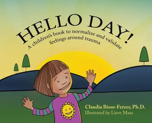 Hello Day!: Gyermekkönyv a trauma körüli érzések normalizálására és érvényesítésére - Hello Day!: A children's book to normalize and validate feelings around trauma