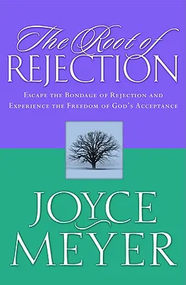 Az elutasítás gyökere: Szabadulj meg az elutasítás rabságából, és tapasztald meg Isten elfogadásának szabadságát - The Root of Rejection: Escape the Bondage of Rejection and Experience the Freedom of God's Acceptance