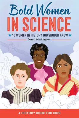 Bátor nők a tudományban: 15 nő a történelemben, akiket ismerned kell - Bold Women in Science: 15 Women in History You Should Know