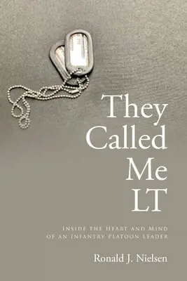 Hadnagynak hívtak: Egy gyalogsági szakaszvezető szívének és elméjének belseje - They Called Me LT: Inside the Heart and Mind of an Infantry Platoon Leader