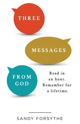 Három üzenet Istentől: Olvassa el egy óra alatt. Emlékezz egy életre. - Three Messages From God: Read in an Hour. Remember for a Lifetime.