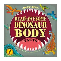 Body Bits: Dinoszauruszok teste - Body Bits: Dead-awesome Dinosaur Body Facts