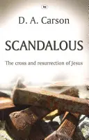 Botrányos - Jézus keresztje és feltámadása (Carson Don A (Author)) - Scandalous - The Cross And Resurrection Of Jesus (Carson Don A (Author))