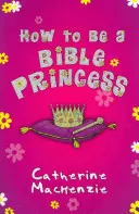 Hogyan legyünk bibliai hercegnő - How to Be a Bible Princess