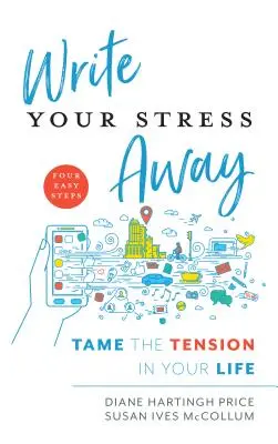 Írja el a stresszt: Szelídítsd meg a feszültséget az életedben - Write Your Stress Away: Tame the Tension in Your Life