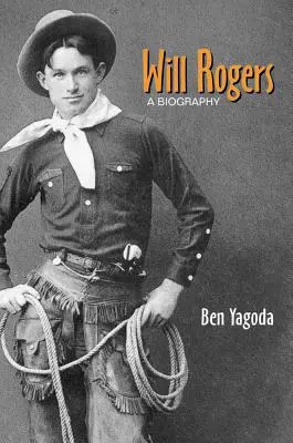 Will Rogers: Rogers: A Biography - Will Rogers: A Biography