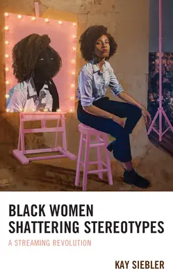 Black Women Shattering Stereotypes: A Streaming Revolution