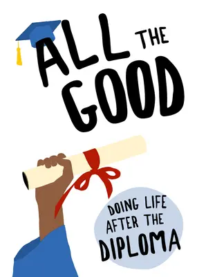 All the Good: Életet élni a diploma után - All the Good: Doing Life After the Diploma