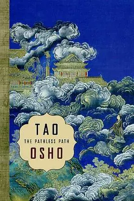 Tao: Az ösvény nélküli ösvény: Az Ösvénytelen Ösvény - Tao: The Pathless Path: The Pathless Path