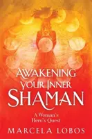 Awakening Your Inner Shaman - A Woman's Journey of Self-Discovery through the Medicine Wheel (Belső sámánod felébresztése - Egy nő önfelfedező utazása a gyógyító keréken keresztül) - Awakening Your Inner Shaman - A Woman's Journey of Self-Discovery through the Medicine Wheel