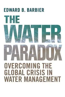 A vízparadoxon: A vízgazdálkodás globális válságának leküzdése - The Water Paradox: Overcoming the Global Crisis in Water Management