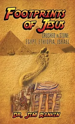 Jézus lábnyomai: Kőbe zúzva: Egyiptom, Etiópia, Izrael - Footprints of Jesus: Crushed In Stone: Egypt, Ethiopia, Israel