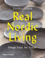 Igazi északi élet: Design, ételek, művészet, utazás - Real Nordic Living: Design, Food, Art, Travel