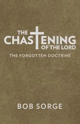 Az Úr fenyítése: Az elfeledett tanítás - The Chastening of the Lord: The Forgotten Doctrine