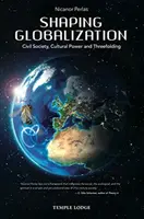 A globalizáció alakítása: A civil társadalom, a kulturális hatalom és a hármas tagolódás - Shaping Globalization: Civil Society, Cultural Power, and Threefolding