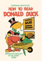 Hogyan olvassuk Donald kacsát: imperialista ideológia a Disney-képregényben - How to Read Donald Duck: Imperialist Ideology in the Disney Comic