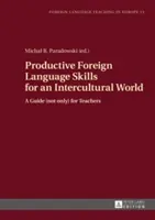 Produktív idegen nyelvi készségek a kultúrák közötti világban: A Guide (not only) for Teachers - Productive Foreign Language Skills for an Intercultural World: A Guide (Not Only) for Teachers