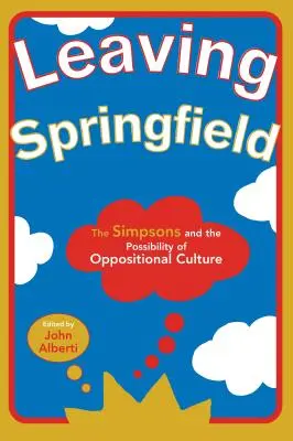 Leaving Springfield: A Simpson család és az ellenzéki kultúra lehetőségei - Leaving Springfield: The Simpsons and the Possibility of Oppositional Culture