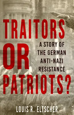 Árulók vagy hazafiak? A német náciellenes ellenállás története - Traitors or Patriots?: A Story of the German Anti-Nazi Resistance