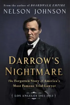 Darrow rémálma: Amerika leghíresebb peres ügyvédjének elfeledett története: (Los Angeles 1911-1913) - Darrow's Nightmare: The Forgotten Story of America's Most Famous Trial Lawyer: (Los Angeles 1911-1913)