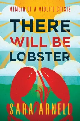 Lesz homár: Memoir of a Midlife Crisis - There Will Be Lobster: Memoir of a Midlife Crisis