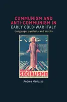 Kommunizmus és antikommunizmus a korai hidegháborús Olaszországban: Nyelv, szimbólumok és mítoszok - Communism and anti-Communism in early Cold War Italy: Language, symbols and myths