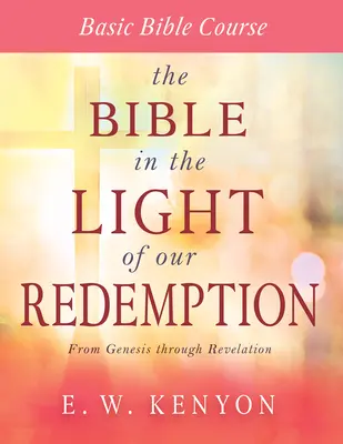 A Biblia a megváltásunk fényében: Bibliai alaptanfolyam - The Bible in the Light of Our Redemption: Basic Bible Course